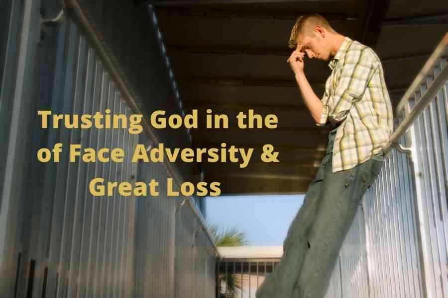 Trusting God in The Face of Adversity & Great Loss