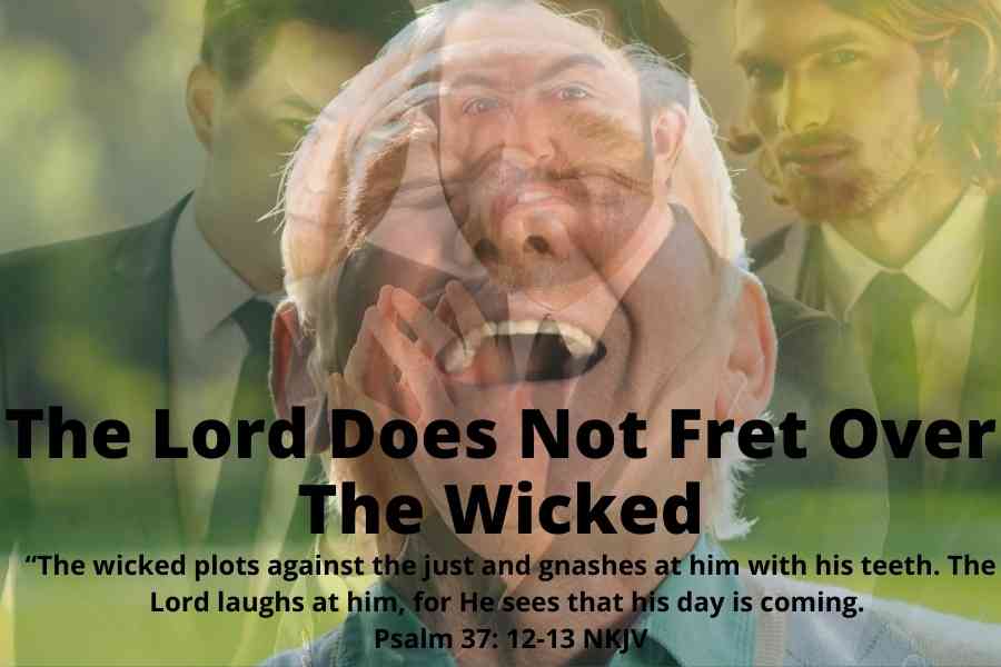 The Lord Does Not Fret Over The Wicked