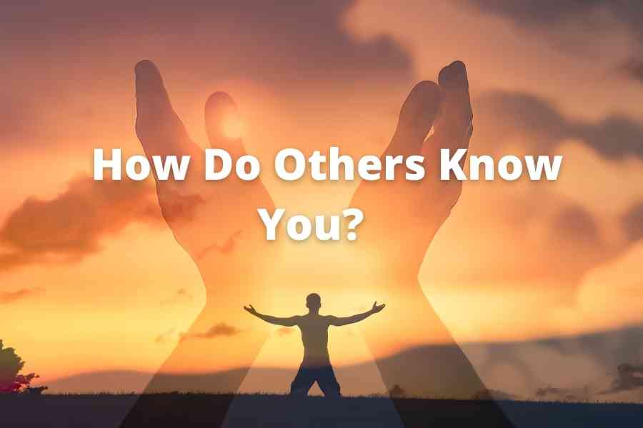 How Do Others Know You?