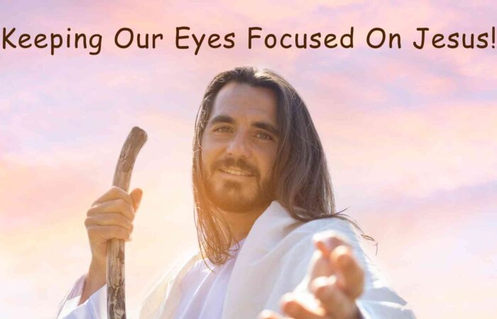 Keeping Your Eyes Focused on Jesus