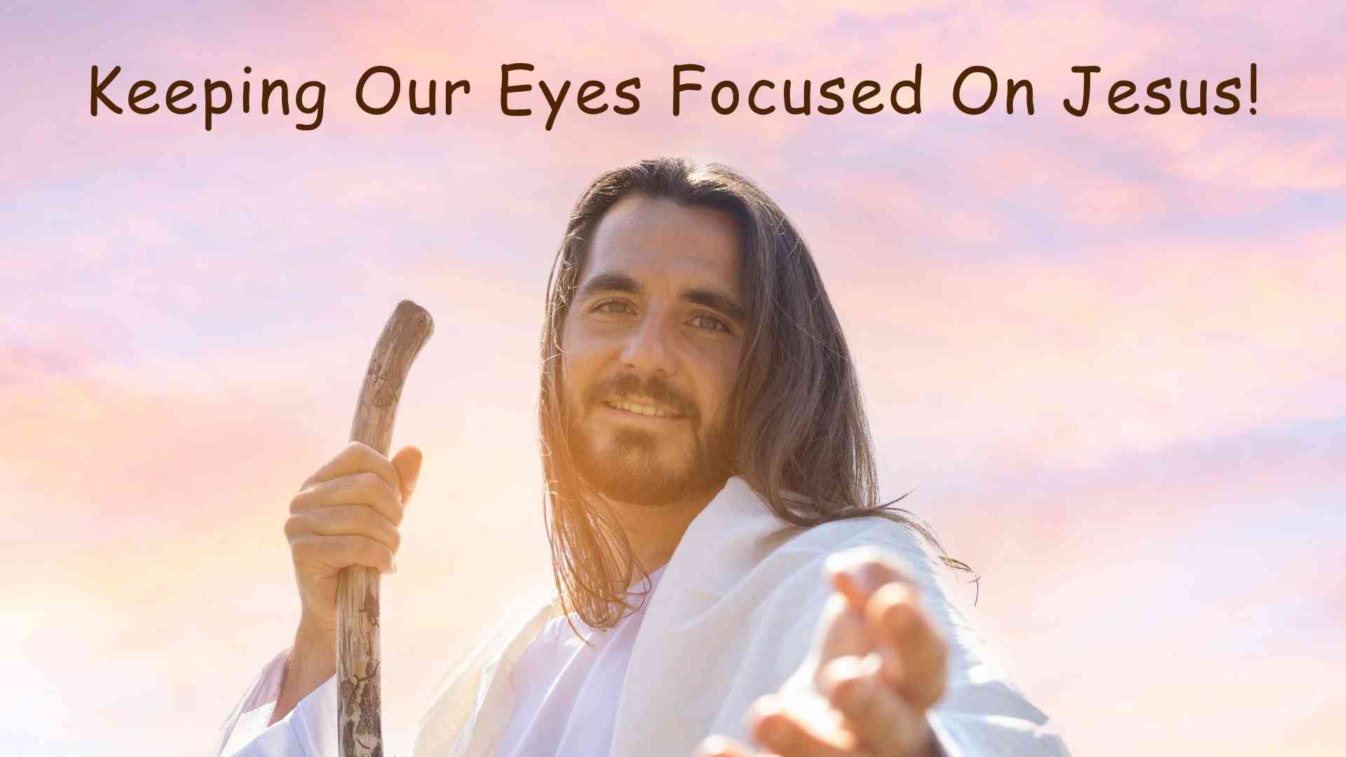 Keeping Your Eyes Focused On Jesus - NCCRevised