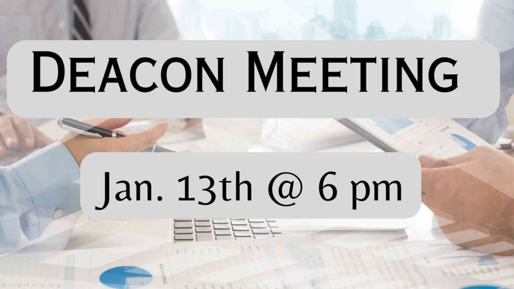 Deacon Meeting 1/13/24 at 6 pm