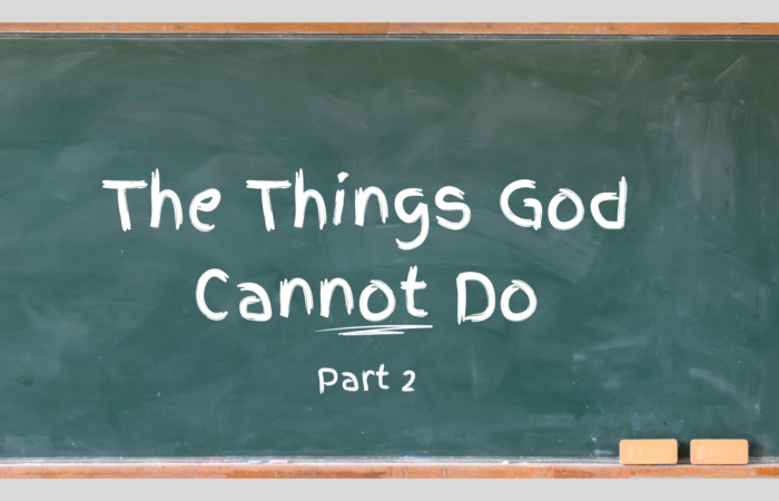 The Things God Cannot Do: Part 2