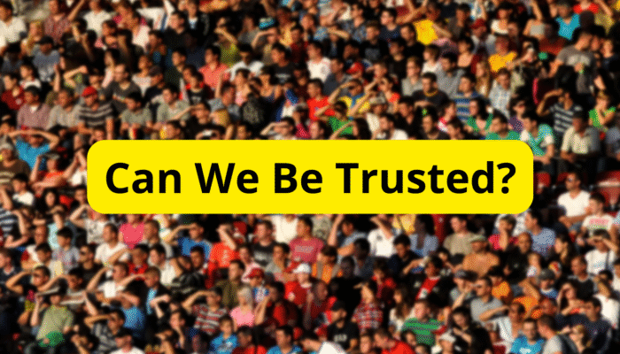 Can We Be Trusted?