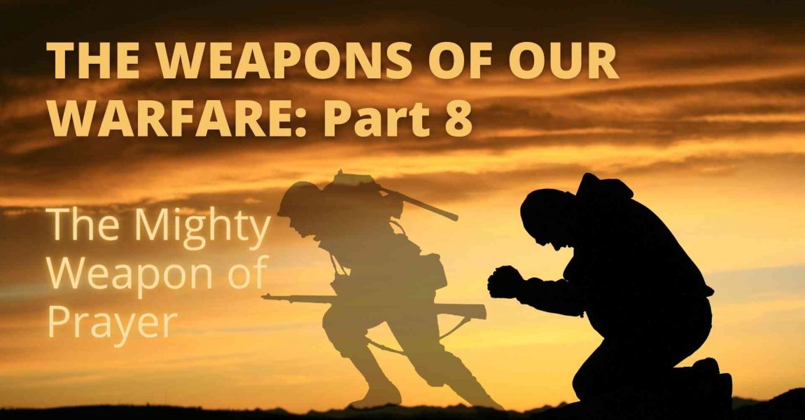 The Weapons Of Our Warfare Part 8