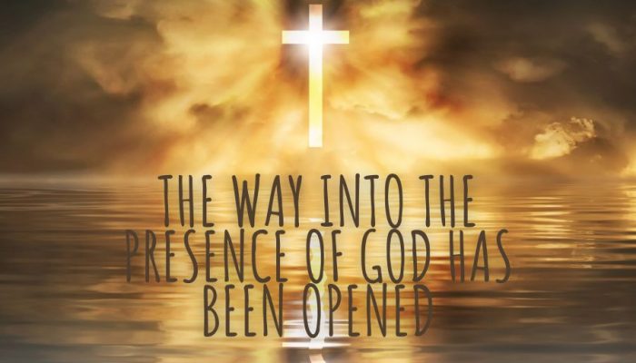 The Way Into The Presence of God Has Been Opened