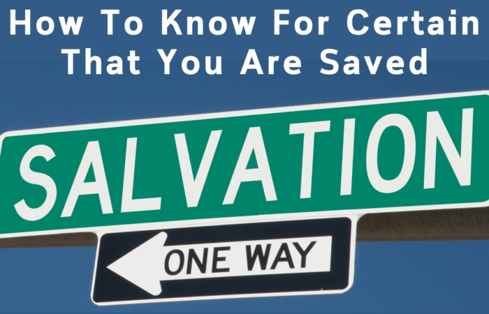 How To Know For Certain That You Are Saved