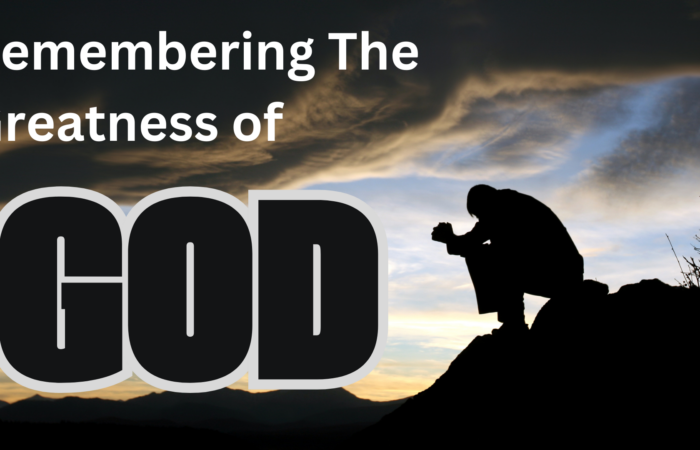 Remembering The Greatness of God