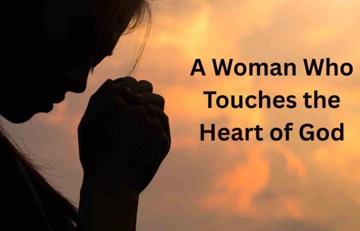 A Woman Who Touches the Heart of God