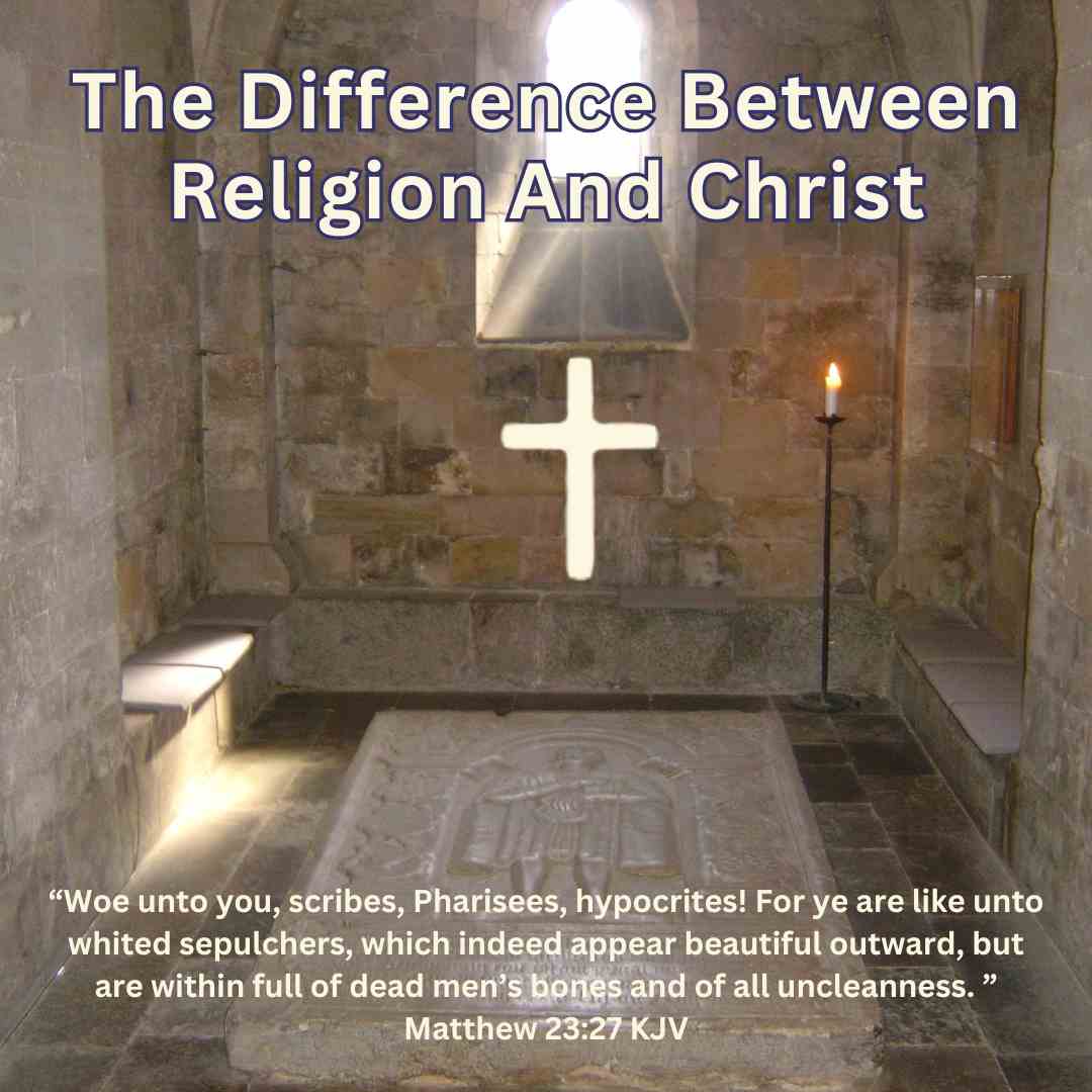 The Difference Between Religion And Christ